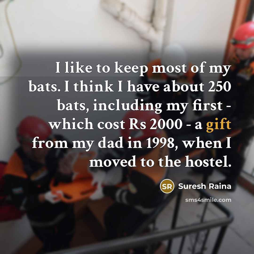 “I like to keep most of my bats. I think…” quote by Suresh Raina