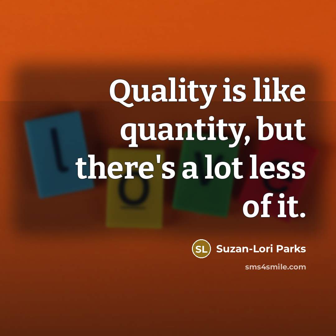 “Quality is like quantity, but there's a lot less of…” quote by Suzan-Lori Parks