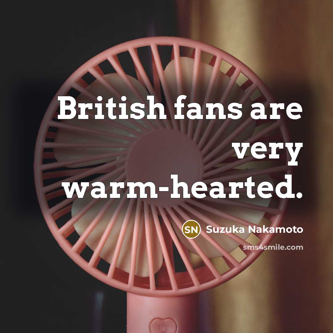“British fans are very warm-hearted.…” quote by Suzuka Nakamoto