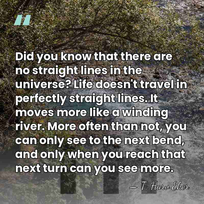 Did you know that there are no straight lines in the universe?&hellip; - T. Harv Eker