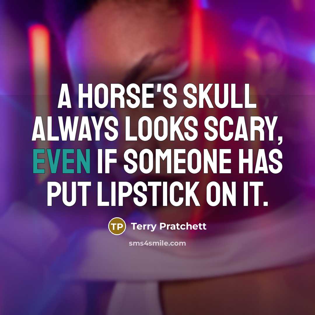 “A horse's skull always looks scary, even if someone has…” quote by Terry Pratchett
