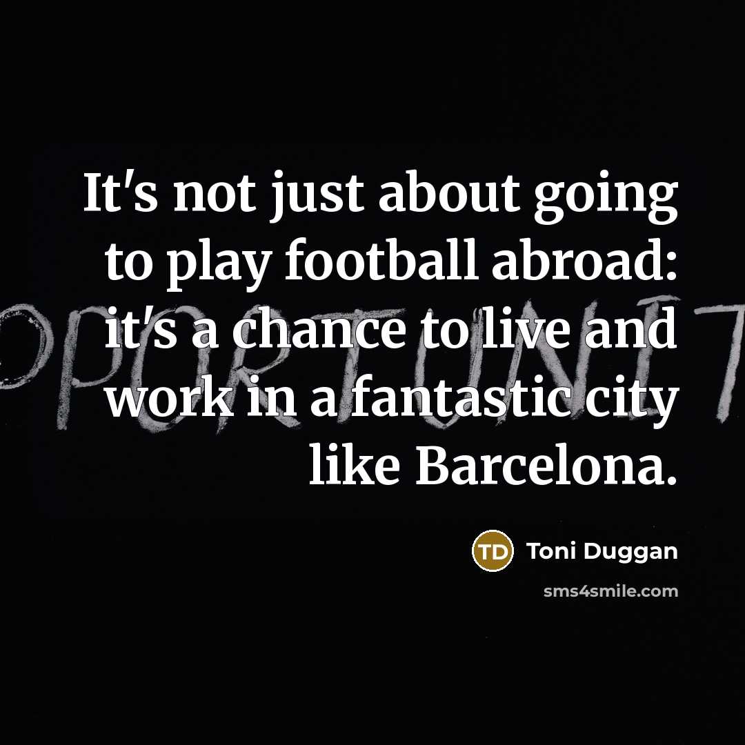 “It's not just about going to play football abroad: it's…” quote by Toni Duggan
