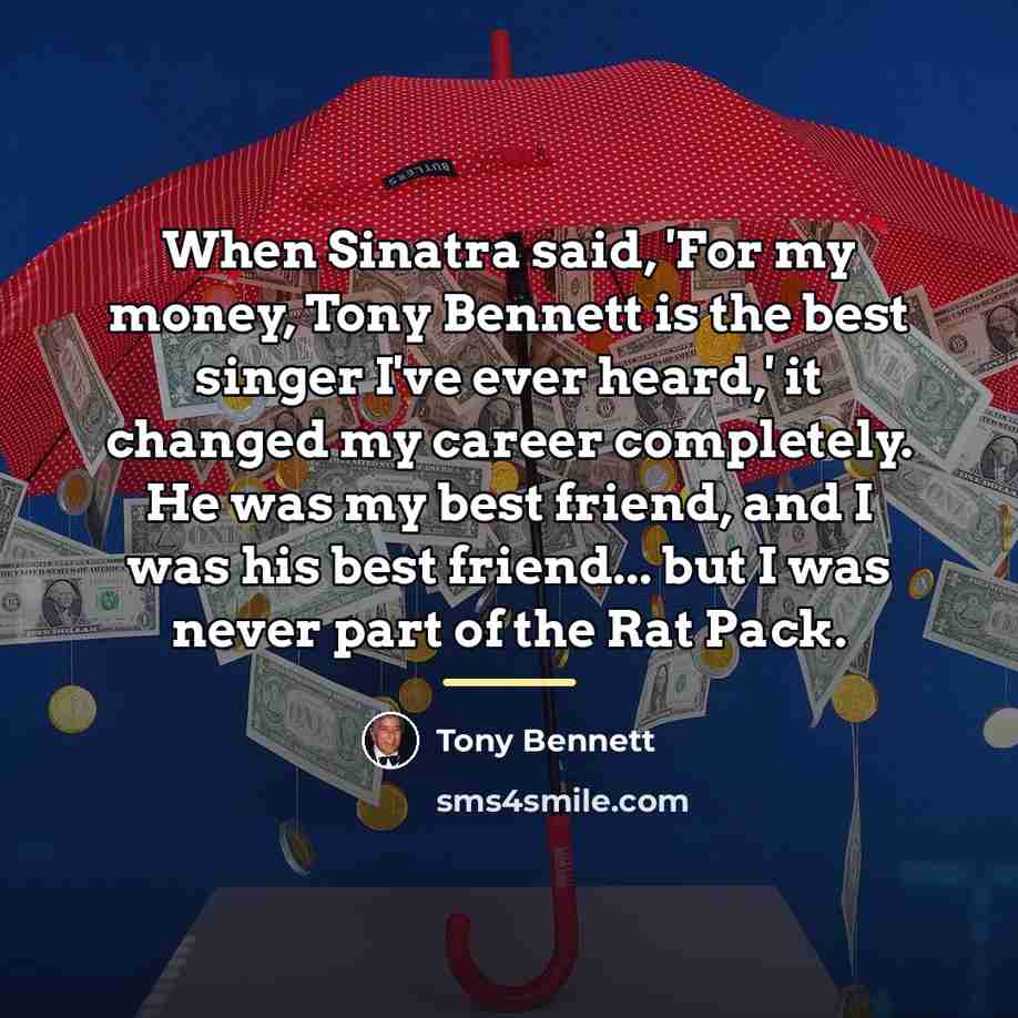 “When Sinatra said, 'For my money, Tony Bennett is the…” quote by Tony Bennett