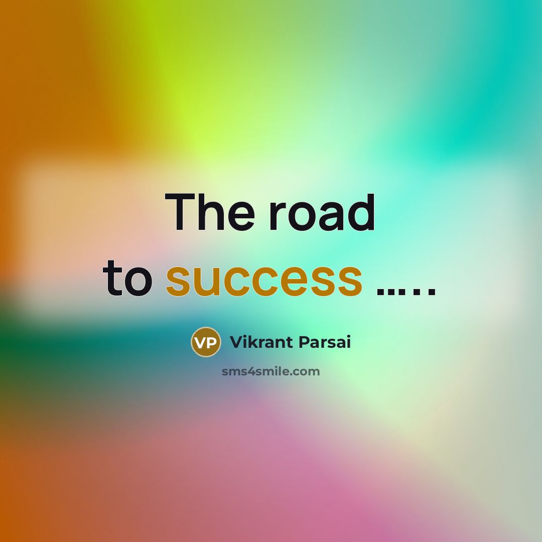 “The road to success ..........…” quote by Vikrant Parsai
