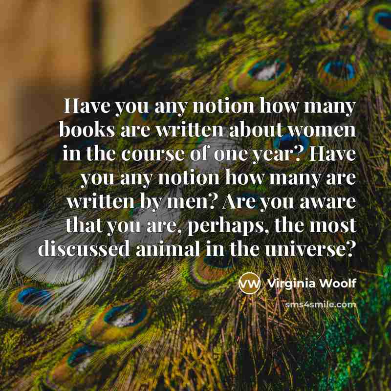 “Have you any notion how many books are written about…” quote by Virginia Woolf