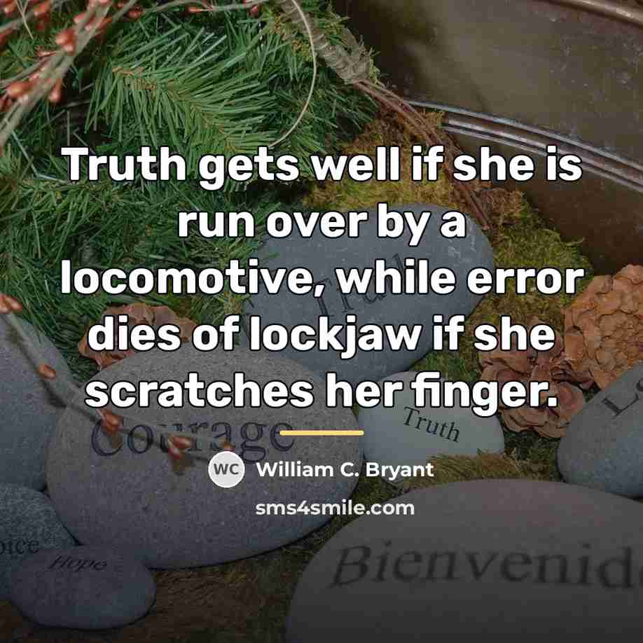 “Truth gets well if she is run over by a…” quote by William C. Bryant