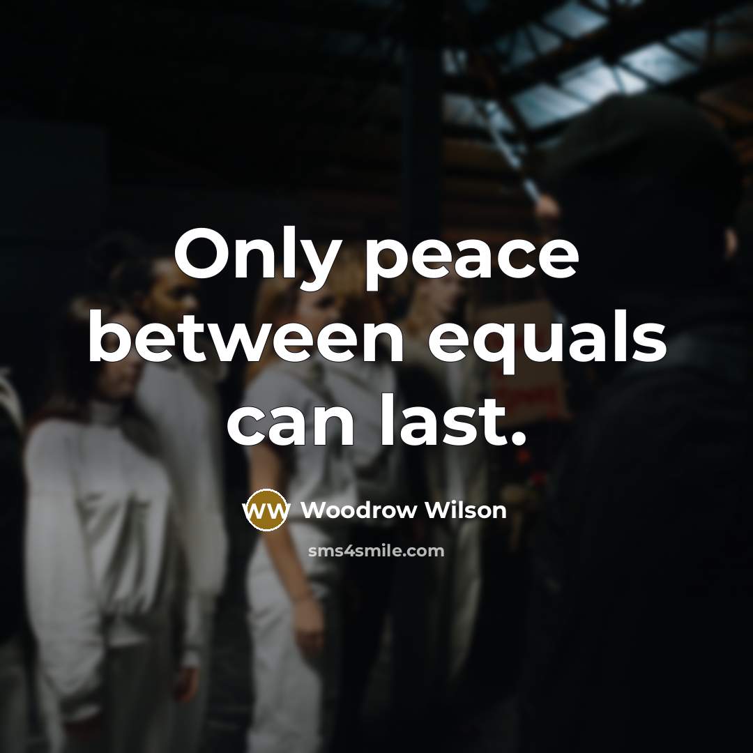 “Only peace between equals can last.…” quote by Woodrow Wilson