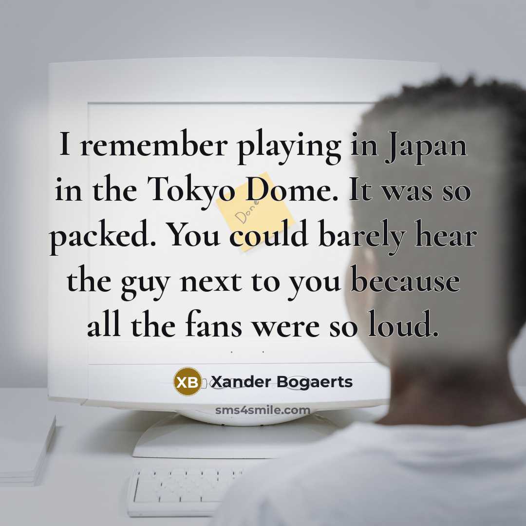 “I remember playing in Japan in the Tokyo Dome. It…” quote by Xander Bogaerts
