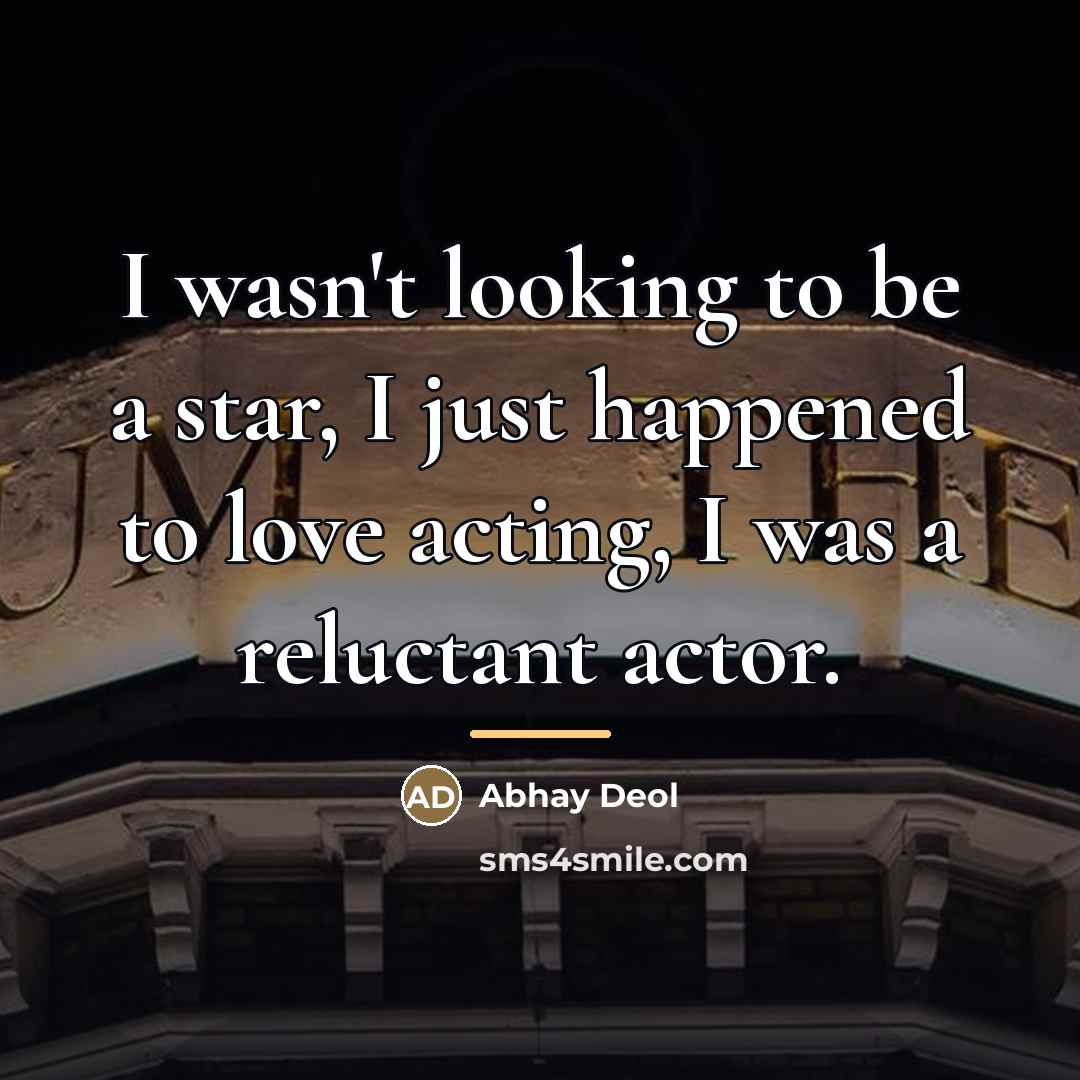 “I wasn't looking to be a star, I just happened…” quote by Abhay Deol