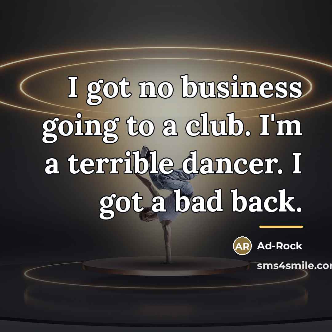 “I got no business going to a club. I'm a…” quote by Ad-Rock