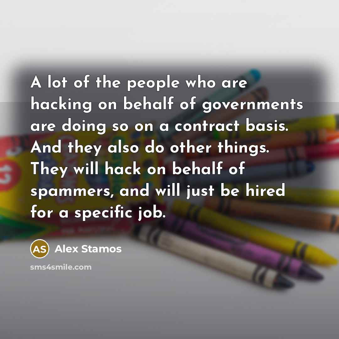 “A lot of the people who are hacking on behalf…” quote by Alex Stamos