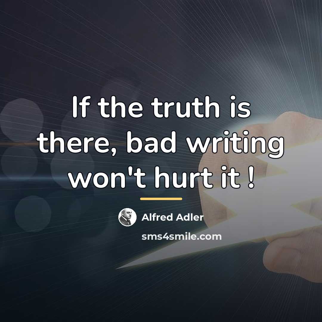 “If the truth is there, bad writing won't hurt it…” quote by Alfred Adler