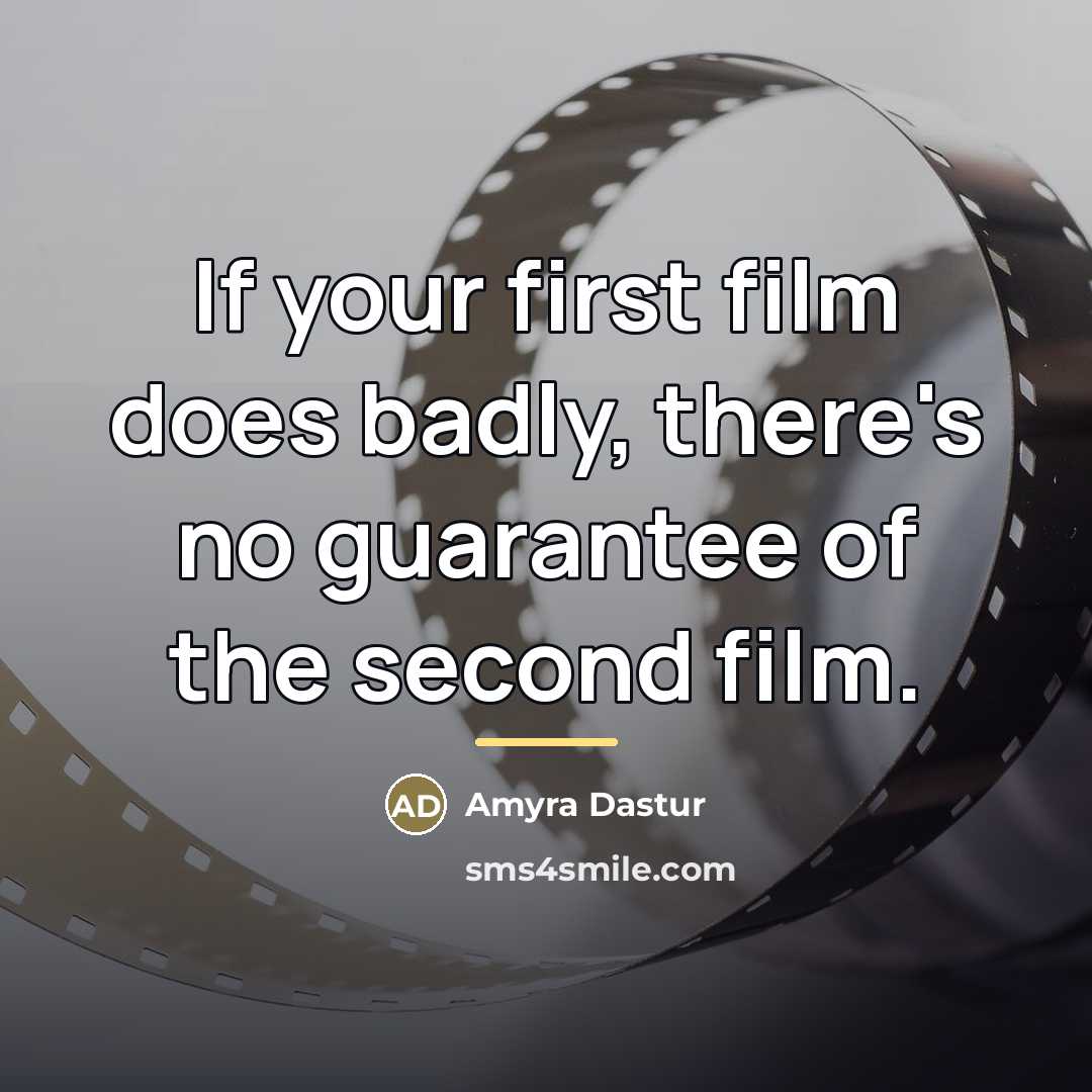 “If your first film does badly, there's no guarantee of…” quote by Amyra Dastur
