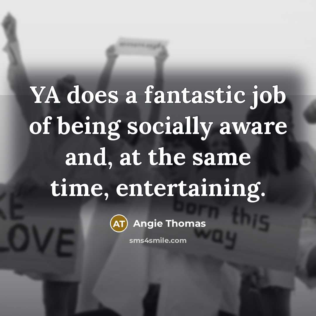 “YA does a fantastic job of being socially aware and,…” quote by Angie Thomas