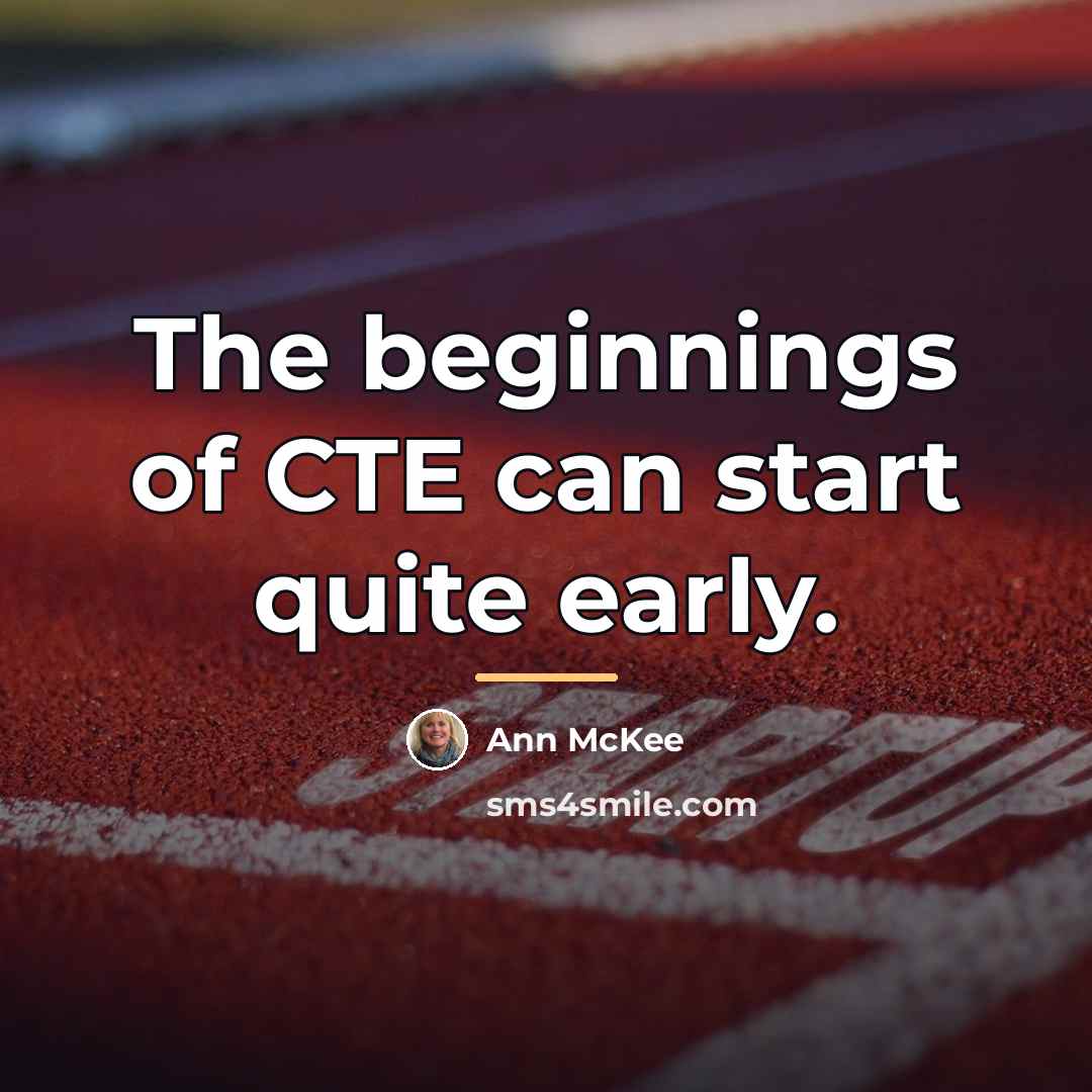 “The beginnings of CTE can start quite early.…” quote by Ann McKee