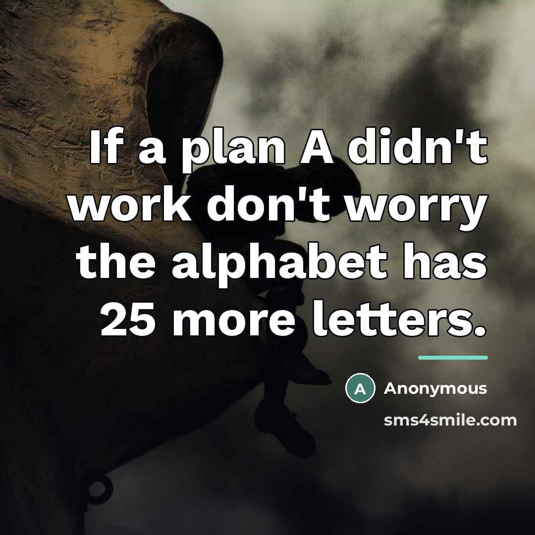 “If a plan A didn't work don't worry the alphabet…” quote by Anonymous