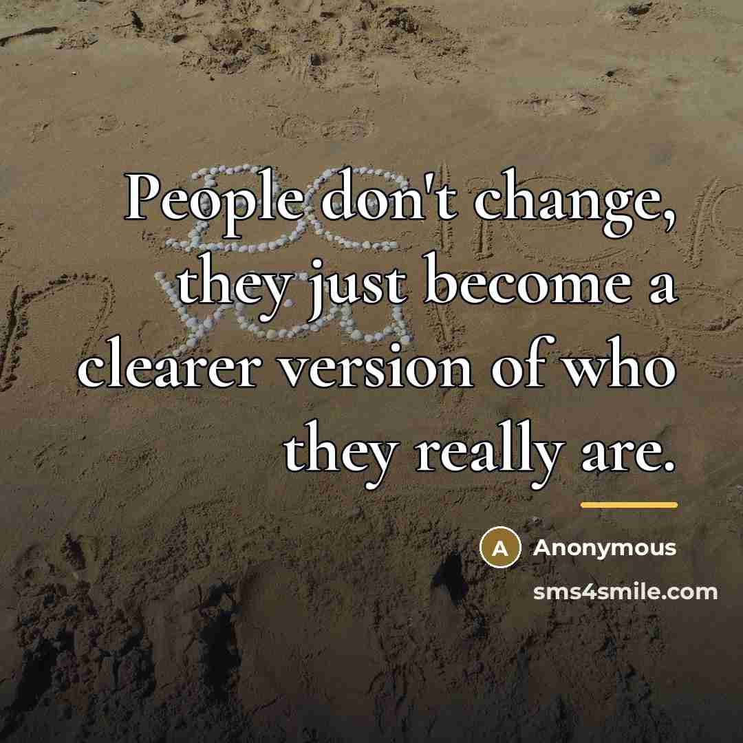 “People don't change, they just become a clearer version of…” quote by Anonymous