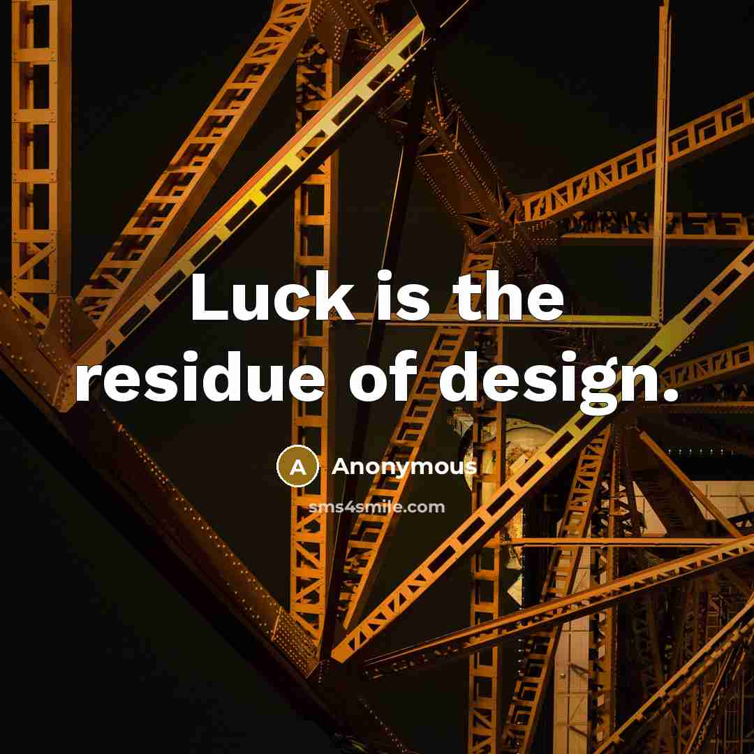 “Luck is the residue of design.…” quote by Anonymous