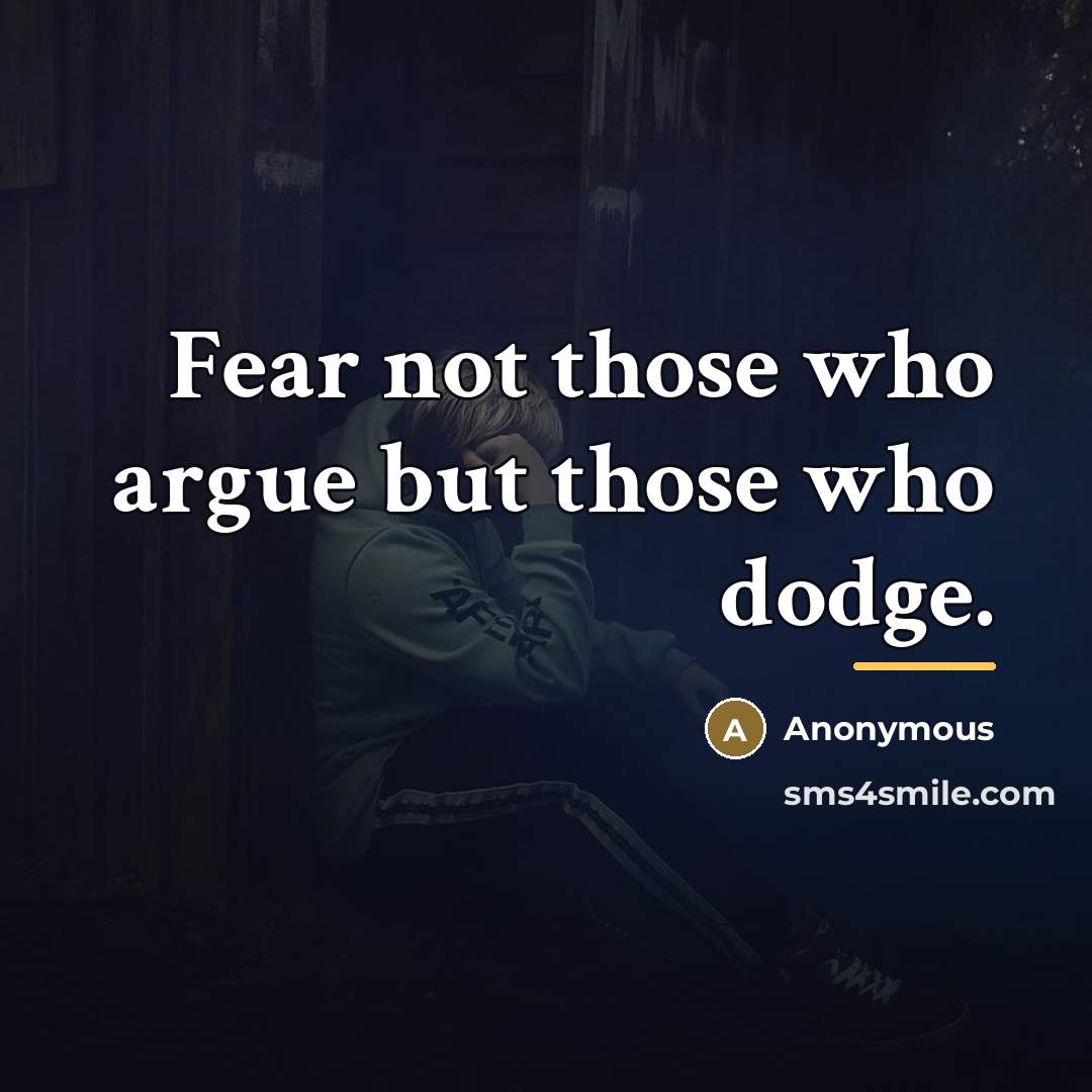 “Fear not those who argue but those who dodge.…” quote by Anonymous