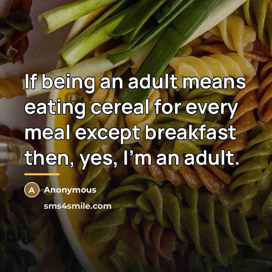 “If being an adult means eating cereal for every meal…” quote by Anonymous