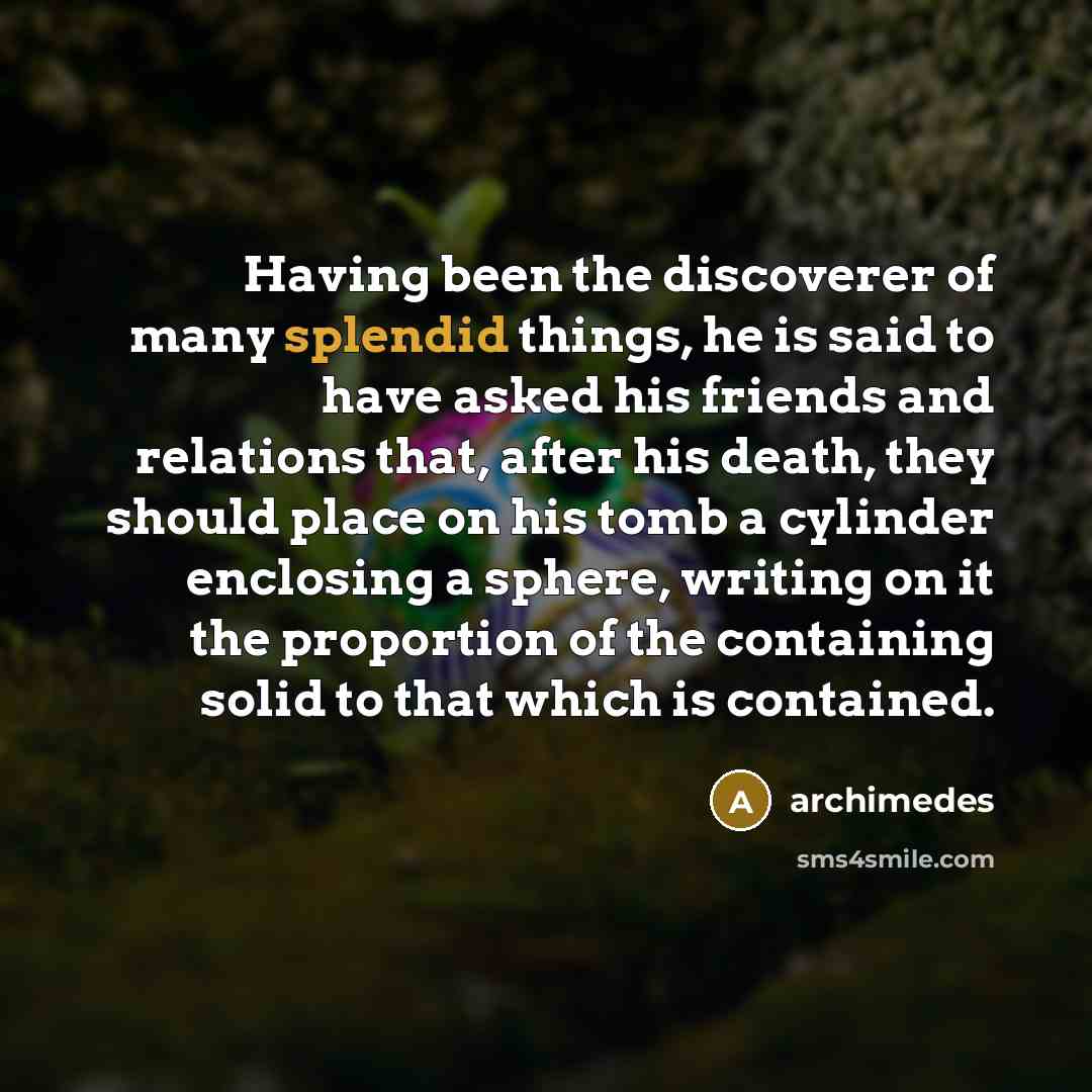 “Having been the discoverer of many splendid things, he is…” quote by Archimedes