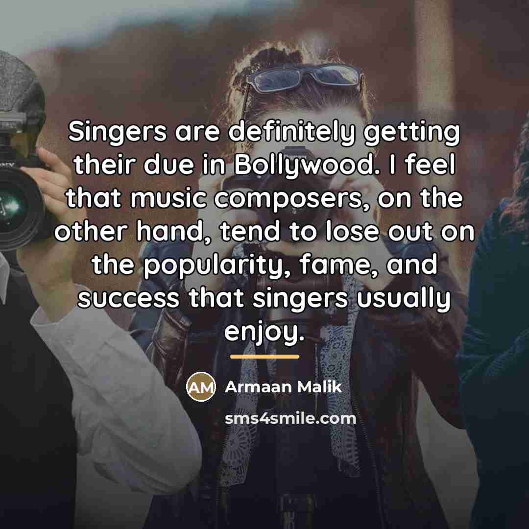 “Singers are definitely getting their due in Bollywood. I feel…” quote by Armaan Malik