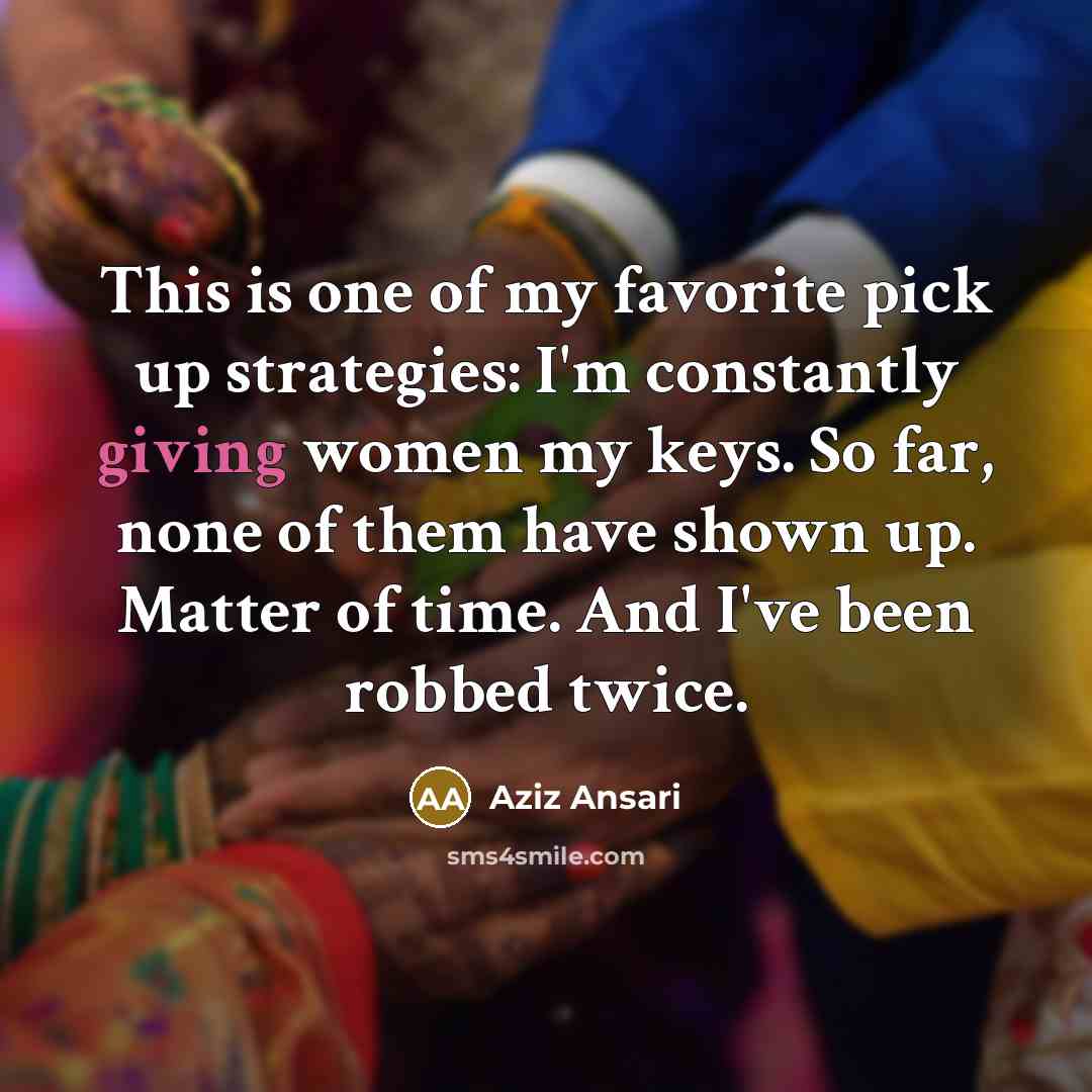 “This is one of my favorite pick up strategies: I'm…” quote by Aziz Ansari