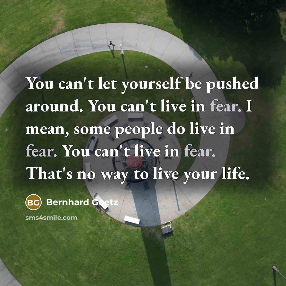 “You can't let yourself be pushed around. You can't live…” quote by Bernhard Goetz