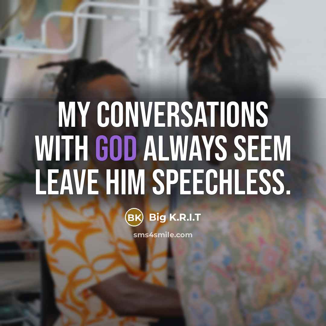 “My conversations with God always seem leave him speechless.…” quote by Big K.R.I.T