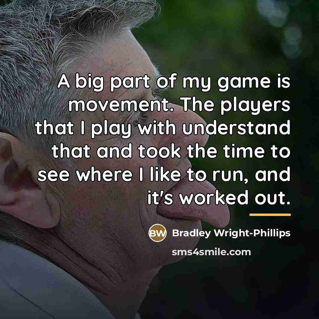 “A big part of my game is movement. The players…” quote by Bradley Wright-Phillips