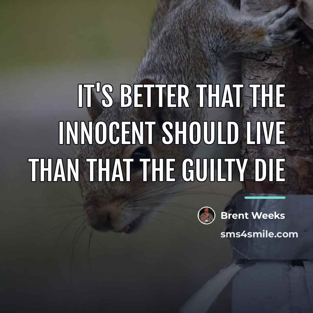 “It's better that the innocent should live than that the…” quote by Brent Weeks