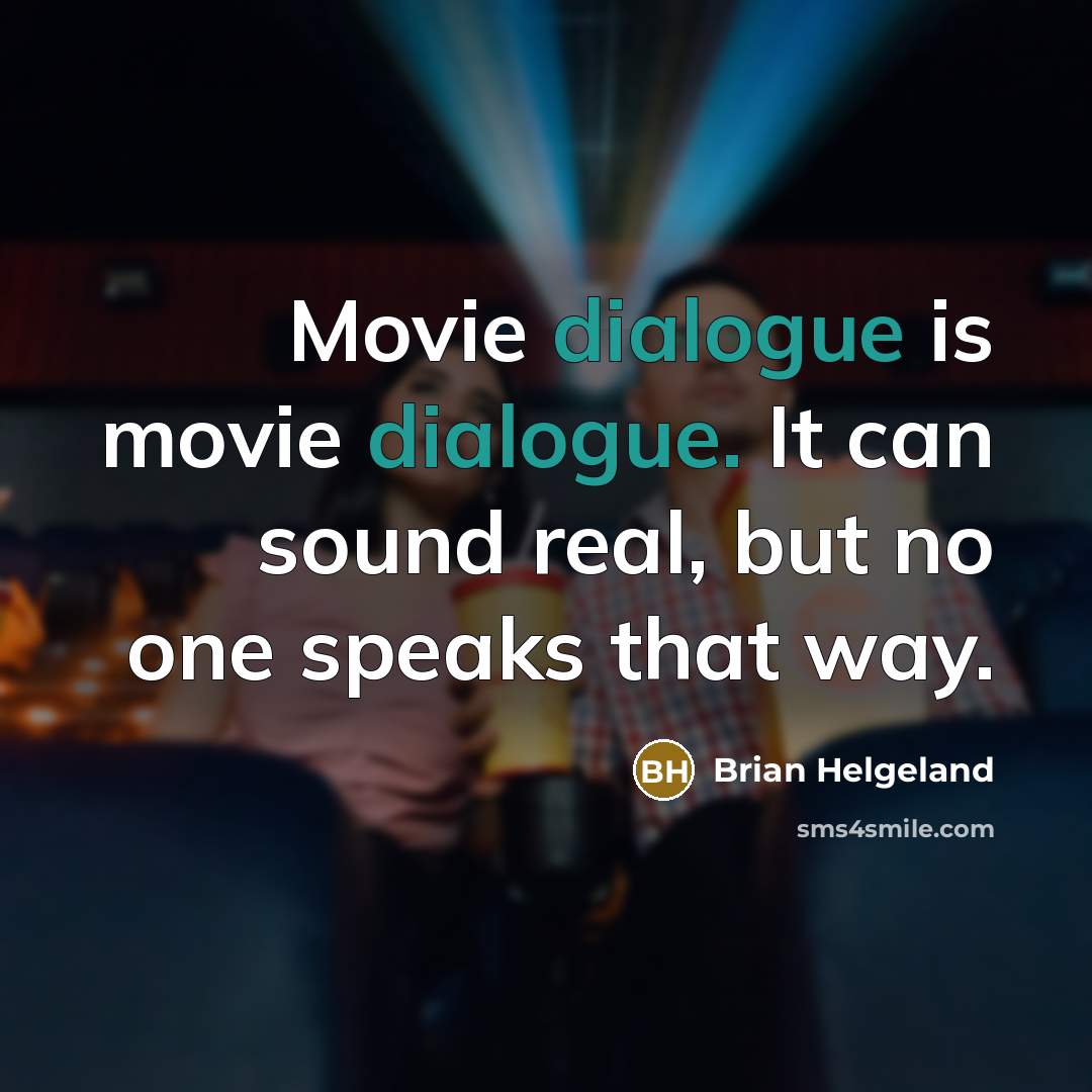 “Movie dialogue is movie dialogue. It can sound real, but…” quote by Brian Helgeland