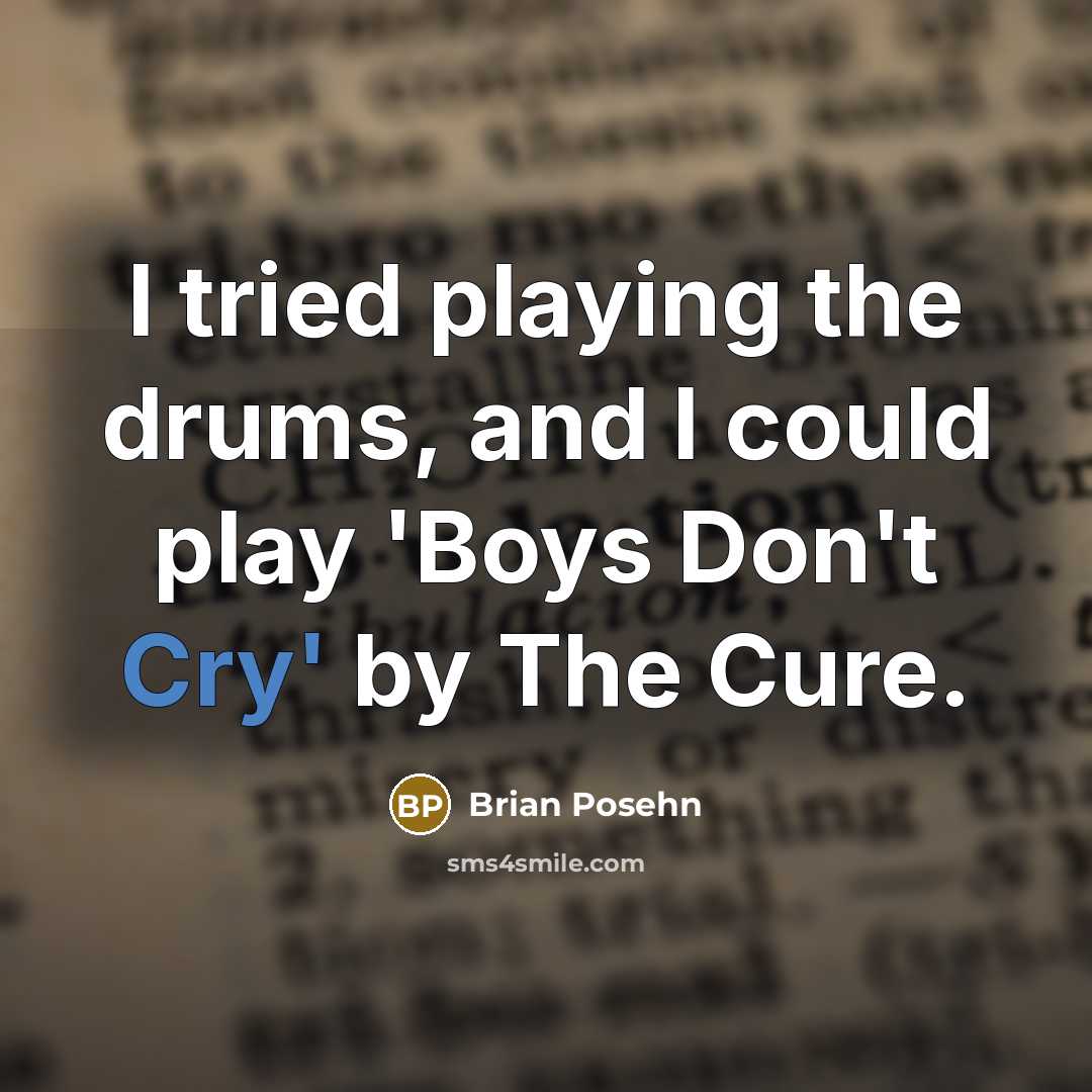 “I tried playing the drums, and I could play 'Boys…” quote by Brian Posehn