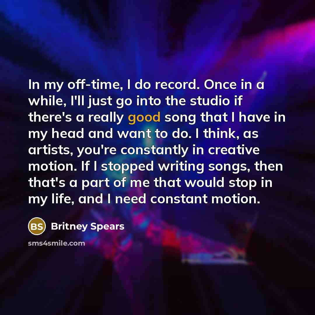 “In my off-time, I do record. Once in a while,…” quote by Britney Spears