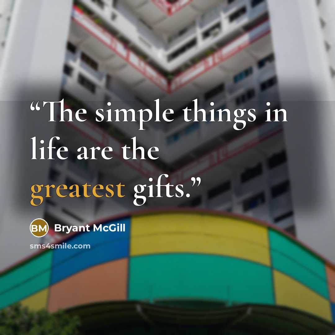 “The simple things in life are the greatest gifts.” quote by Bryant McGill