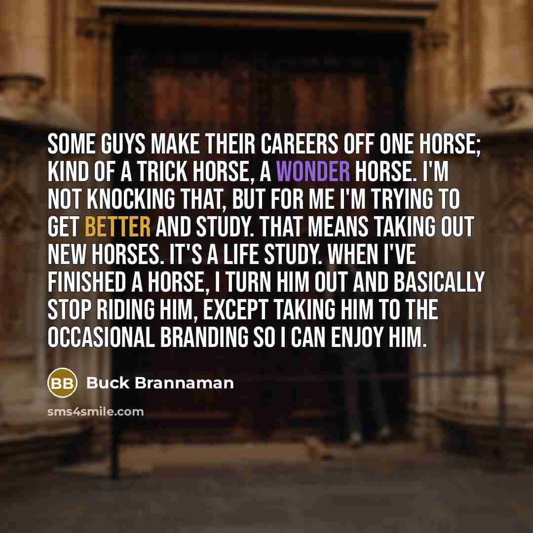 “Some guys make their careers off one horse; kind of…” quote by Buck Brannaman