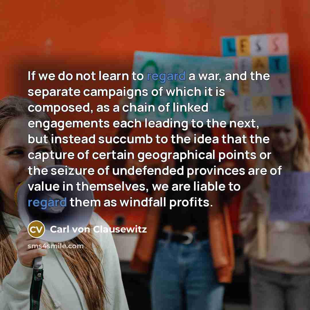“If we do not learn to regard a war, and…” quote by Carl von Clausewitz