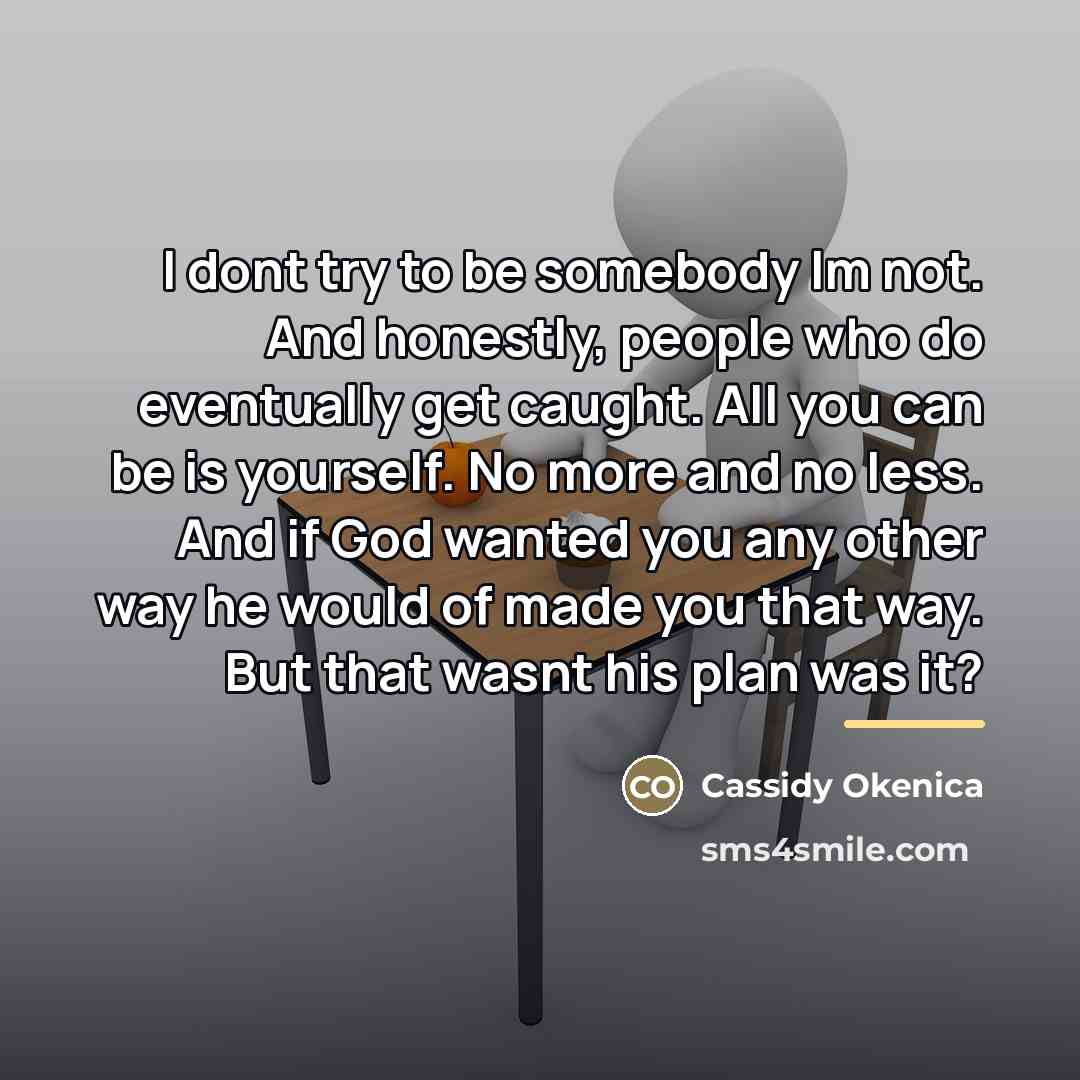 “I dont try to be somebody Im not. And honestly,…” quote by Cassidy Okenica