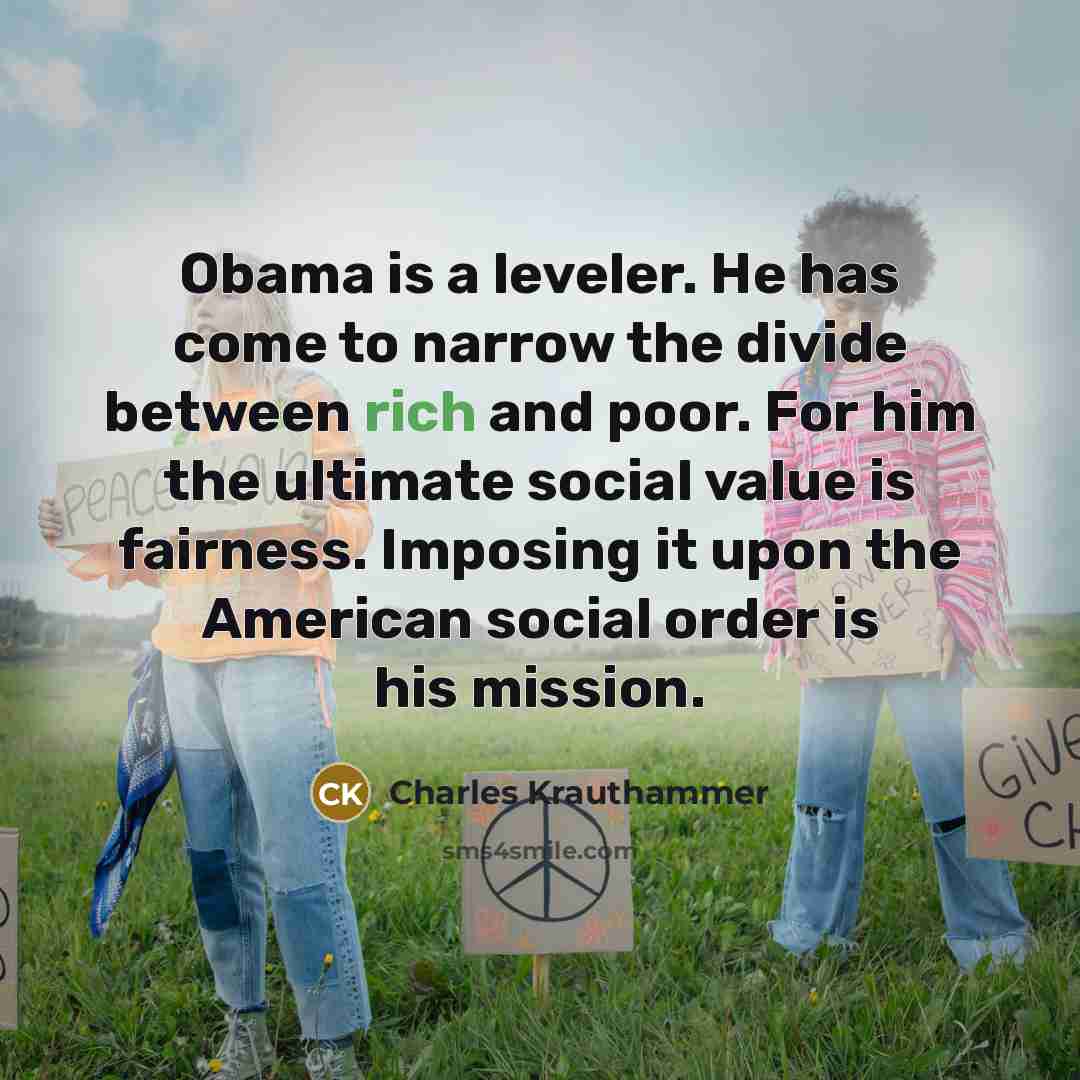 “Obama is a leveler. He has come to narrow the…” quote by Charles Krauthammer