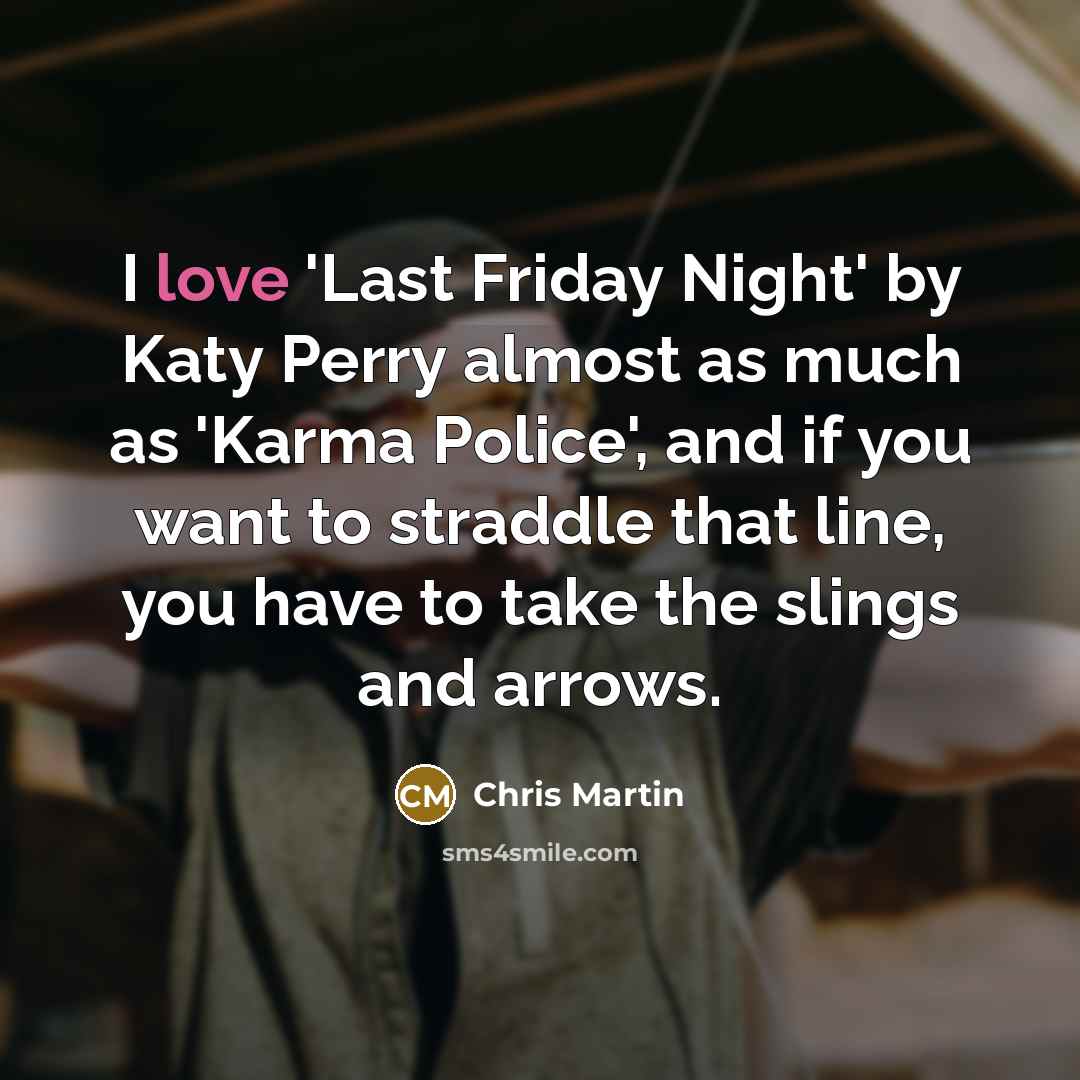 “I love 'Last Friday Night' by Katy Perry almost as…” quote by Chris Martin