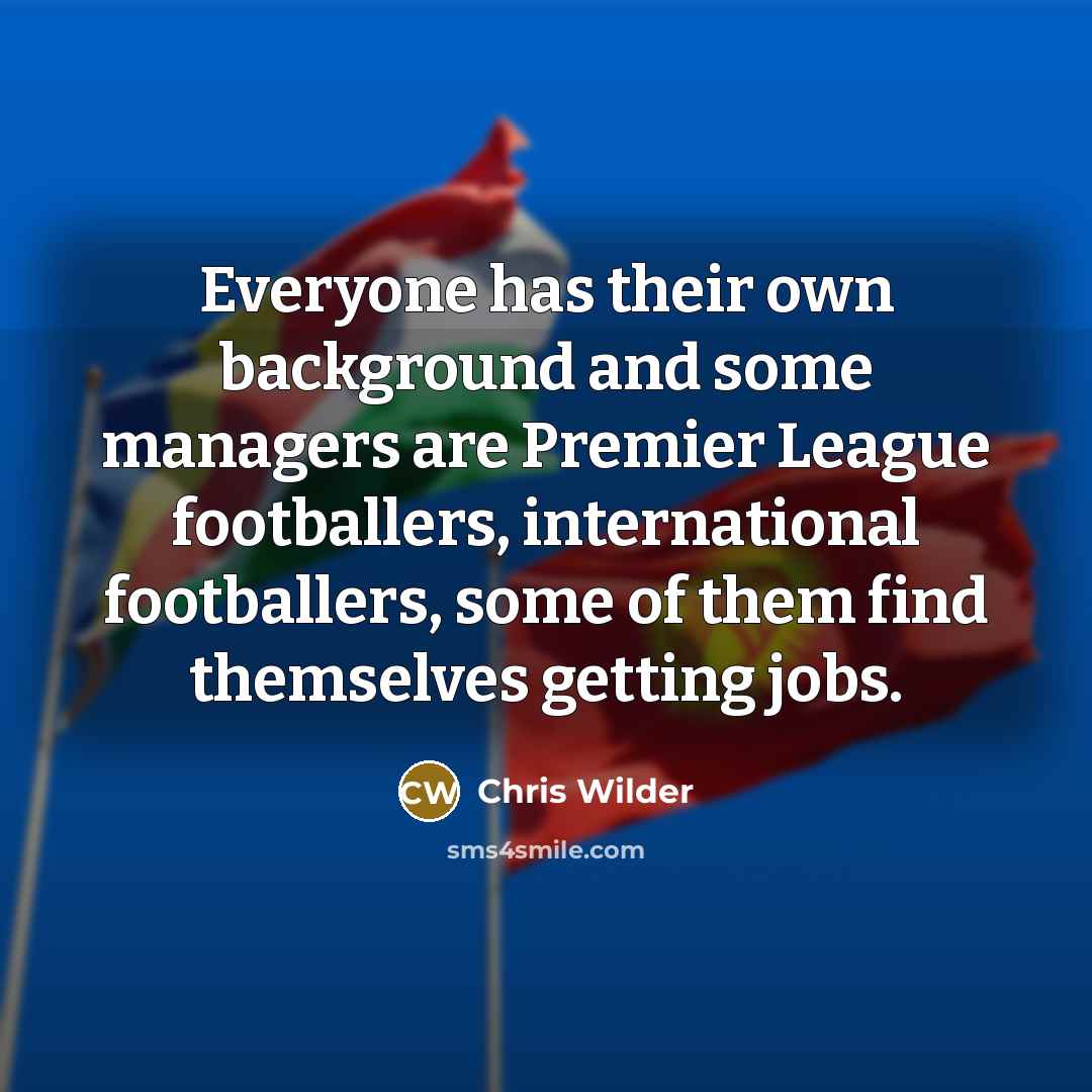 “Everyone has their own background and some managers are Premier…” quote by Chris Wilder