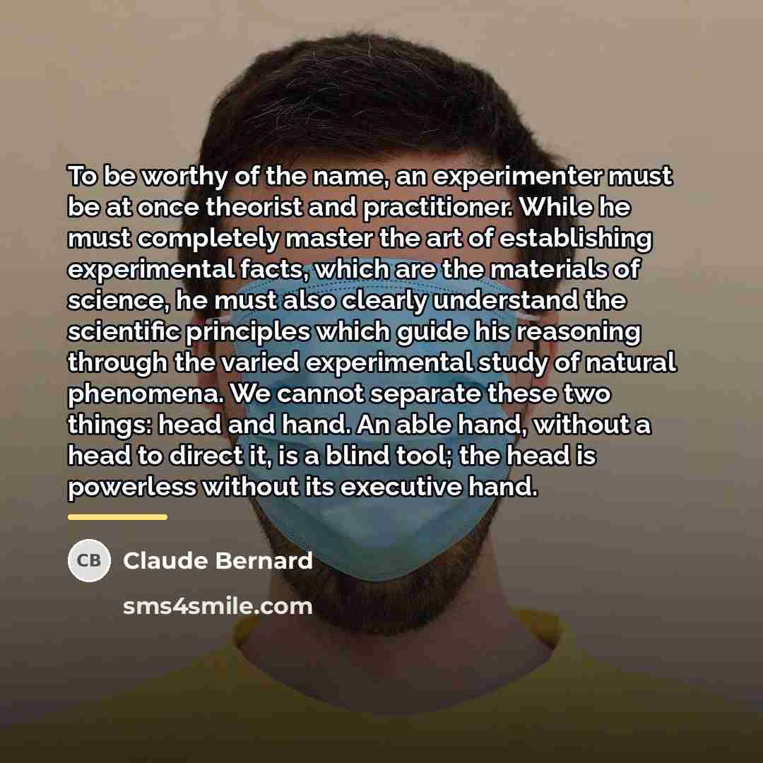 “To be worthy of the name, an experimenter must be…” quote by Claude Bernard