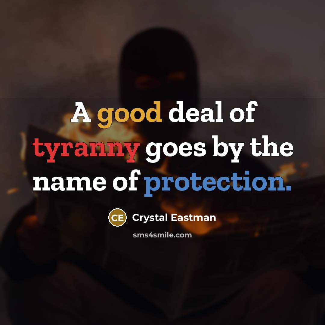 “A good deal of tyranny goes by the name of…” quote by Crystal Eastman