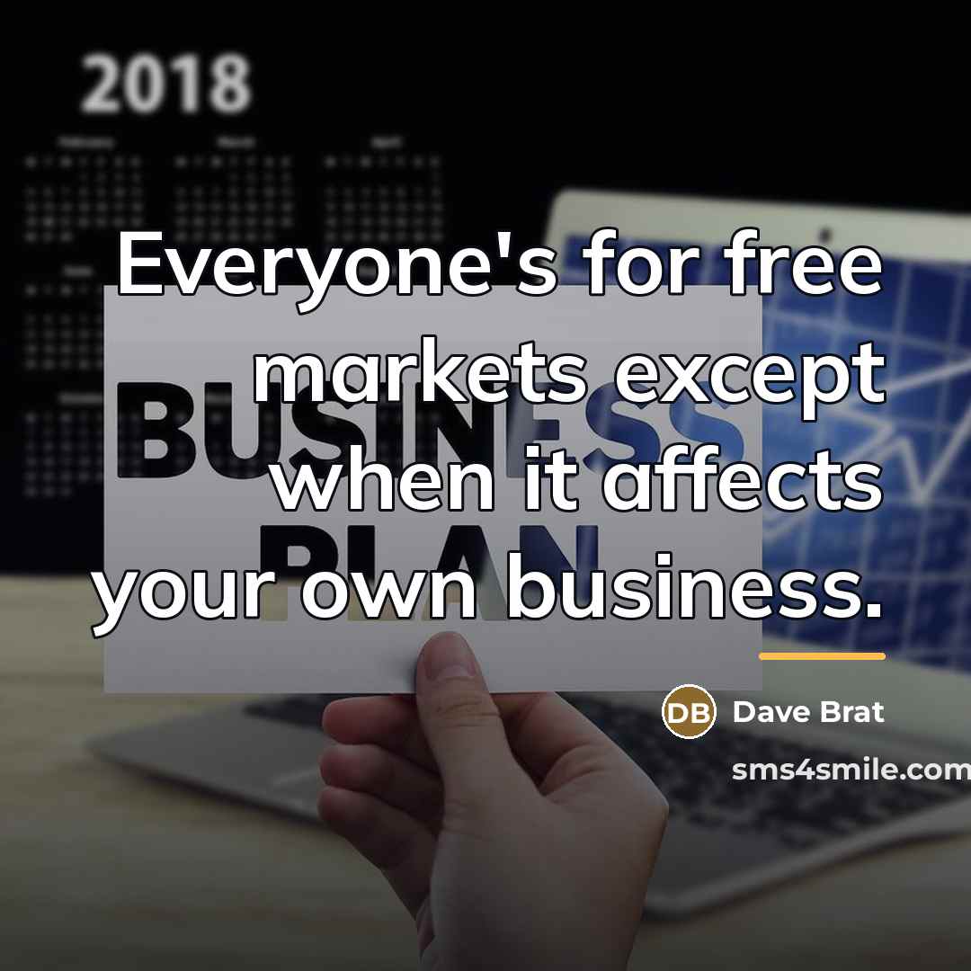 “Everyone's for free markets except when it affects your own…” quote by Dave Brat