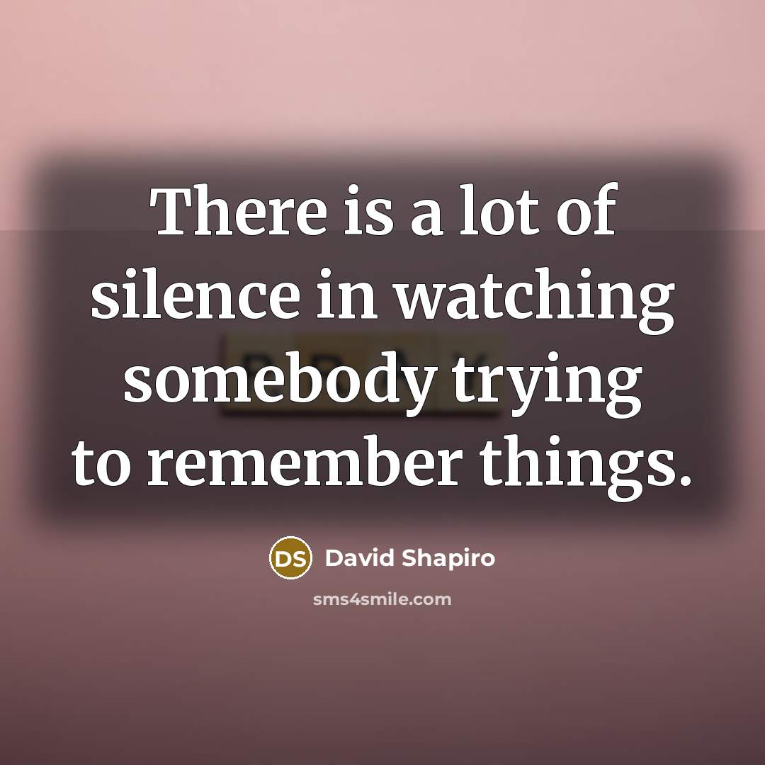 “There is a lot of silence in watching somebody trying…” quote by David Shapiro