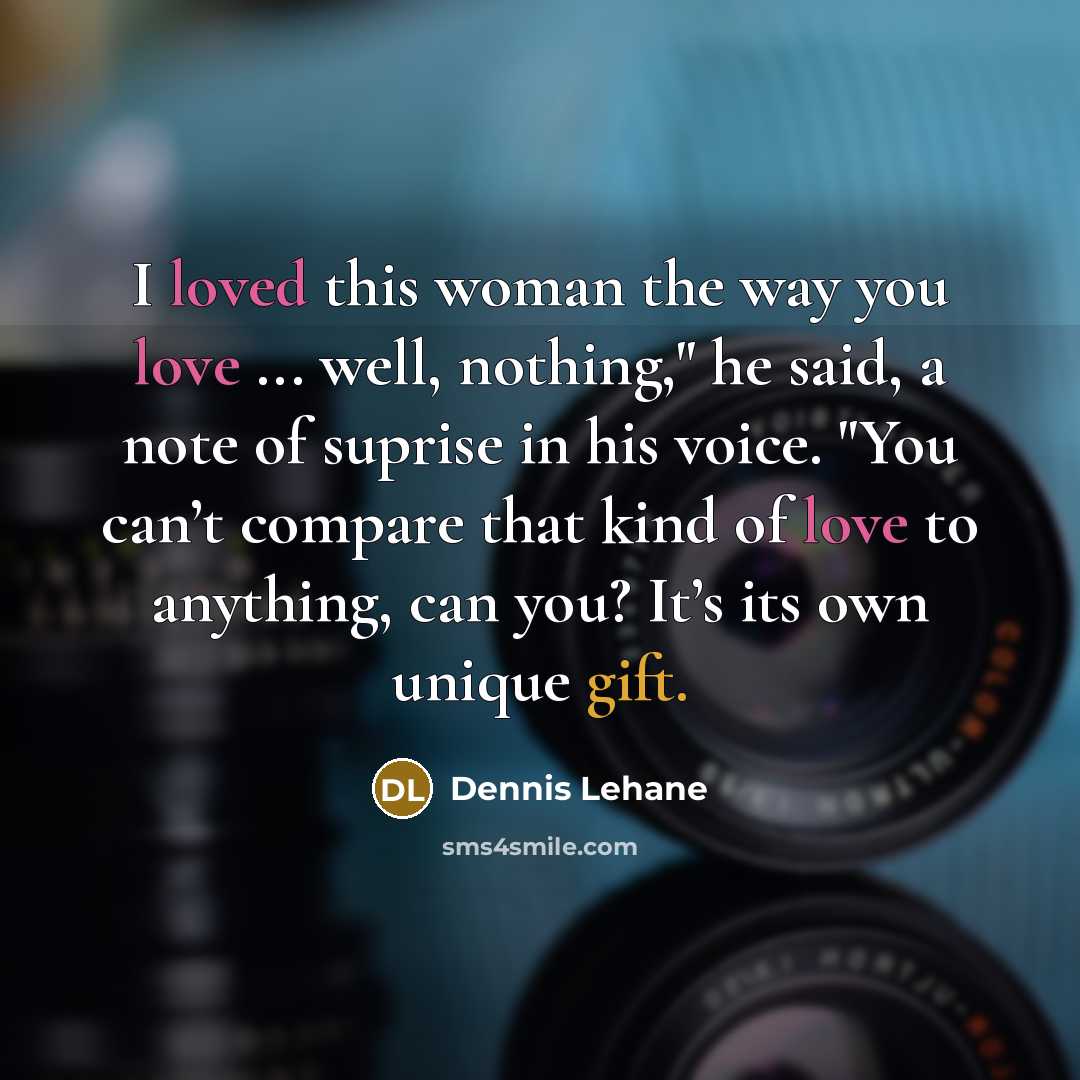 “I loved this woman the way you love ... well,…” quote by Dennis Lehane