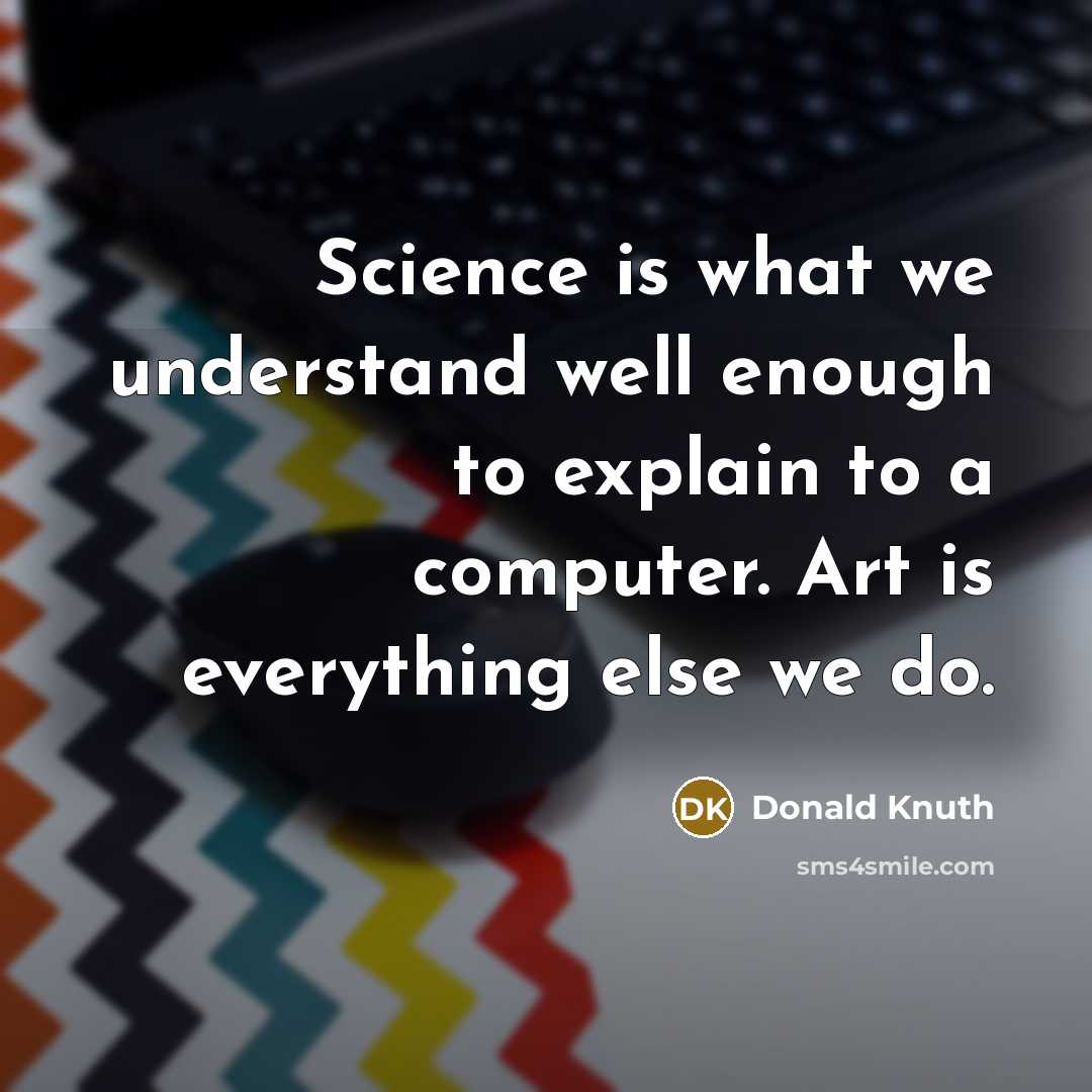 “Science is what we understand well enough to explain to…” quote by Donald Knuth