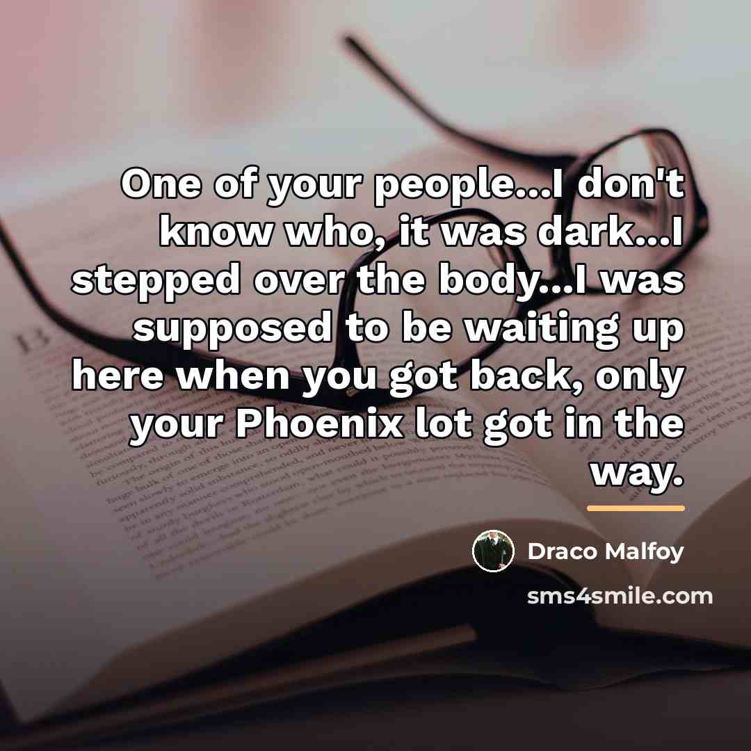 “One of your people...I don't know who, it was dark...I…” quote by Draco Malfoy