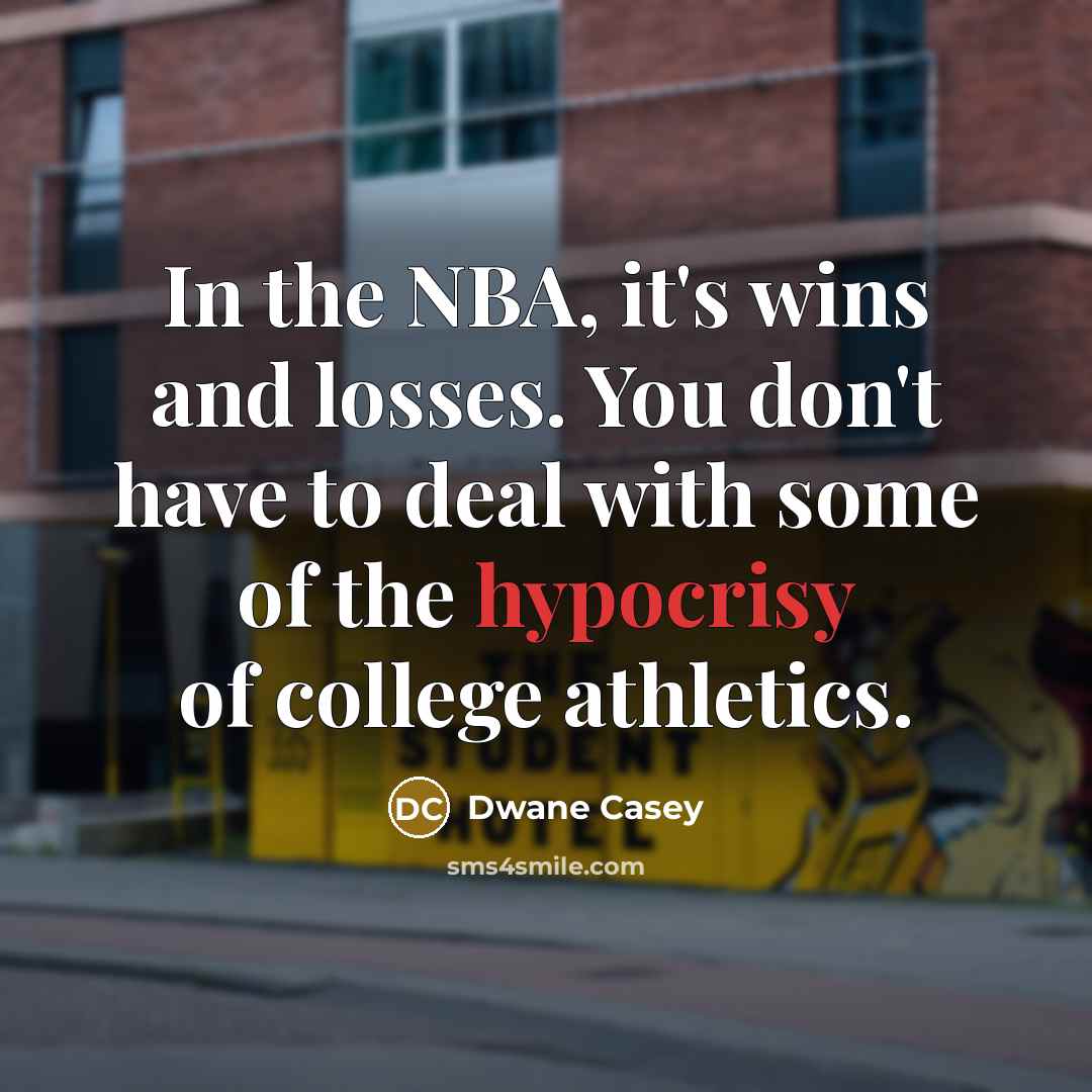 “In the NBA, it's wins and losses. You don't have…” quote by Dwane Casey