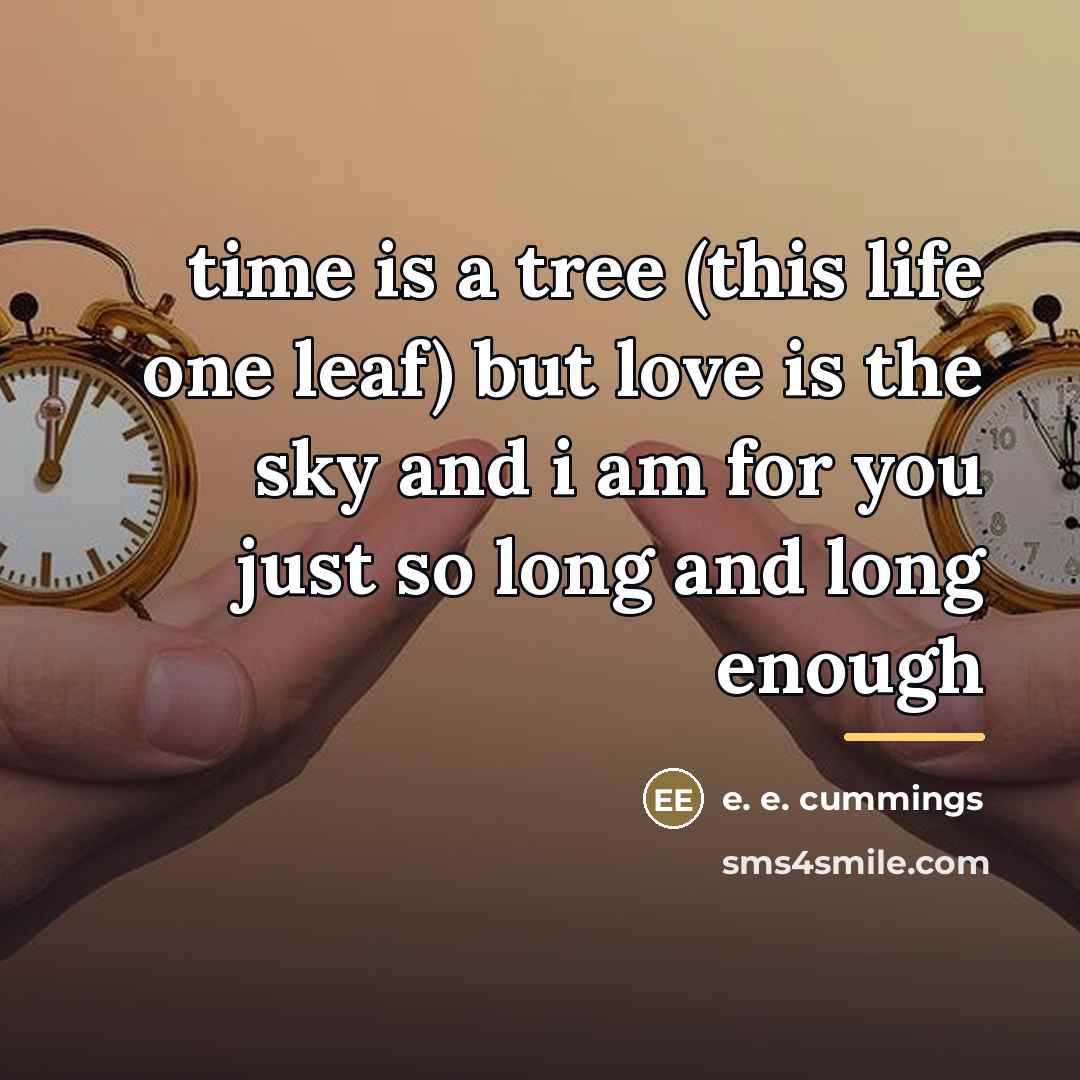 “time is a tree (this life one leaf) but love…” quote by e. e. cummings